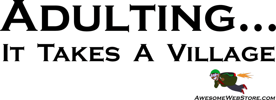 Adulting... It Takes A Village To Thrive.