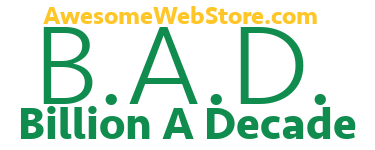 B.A.D. => Billion A Decade
