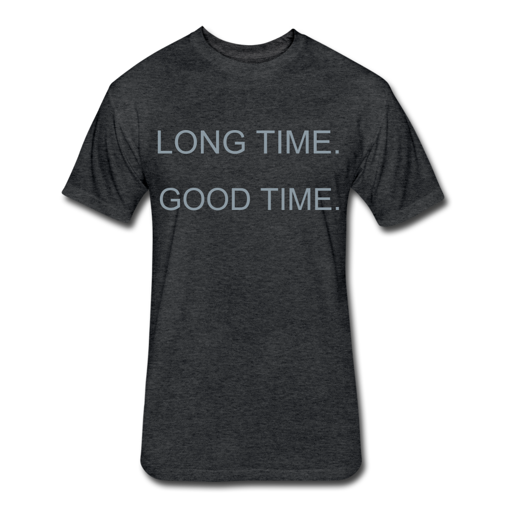 The Moto: LONG TIME. GOOD TIME. - heather black