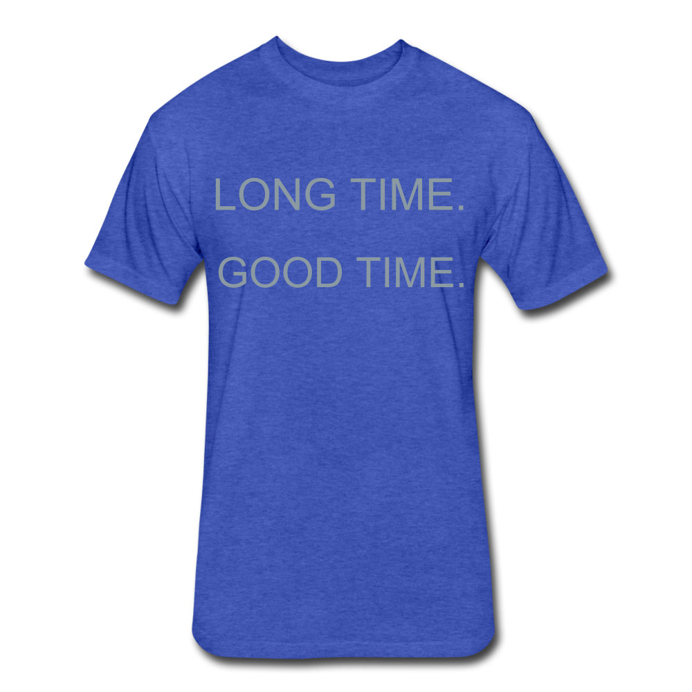 The Moto: LONG TIME. GOOD TIME. - heather royal